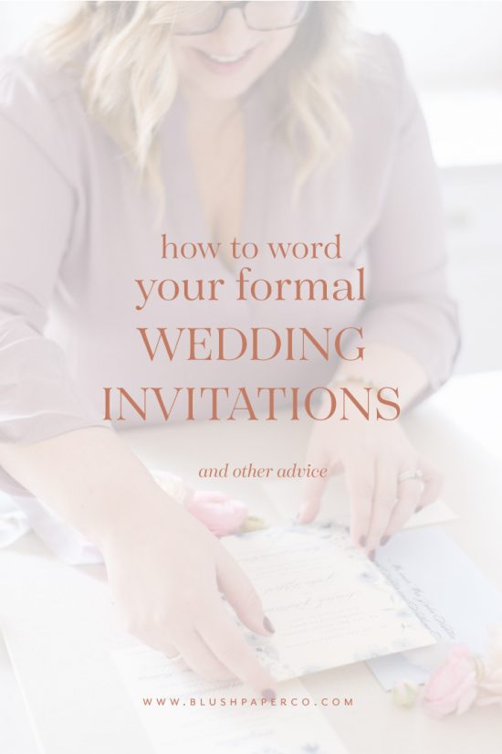 how to word your wedding invitations - blog.blushpaperco.com